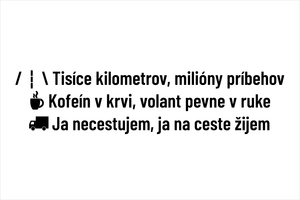 Set 3 vinylových nálepiek pre vodičov z povolania kamionistov a taxikárov: Tisíce kilometrov milióny príbehov, Kofeín v krvi volant pevne v ruke, Ja necestujem ja na ceste žijem